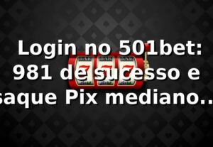 📊 Login no 501bet: 98,1% de sucesso e saque Pix mediano de 9 min — 501bet com é confiável?