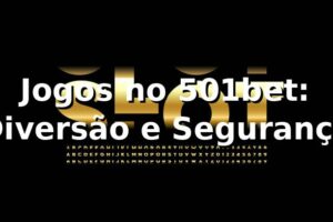 Jogos no 501bet: Diversão e Segurança ⭐